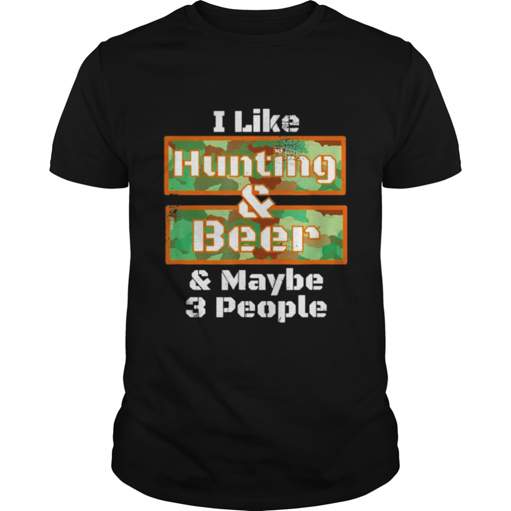 Deer Hunting Shirt I Like Hunting & Beer Camo shirt