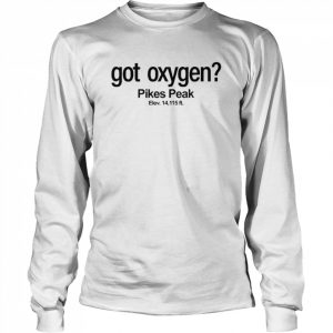Got Oxygen Pikes Peak Shirt Long Sleeved T-shirt