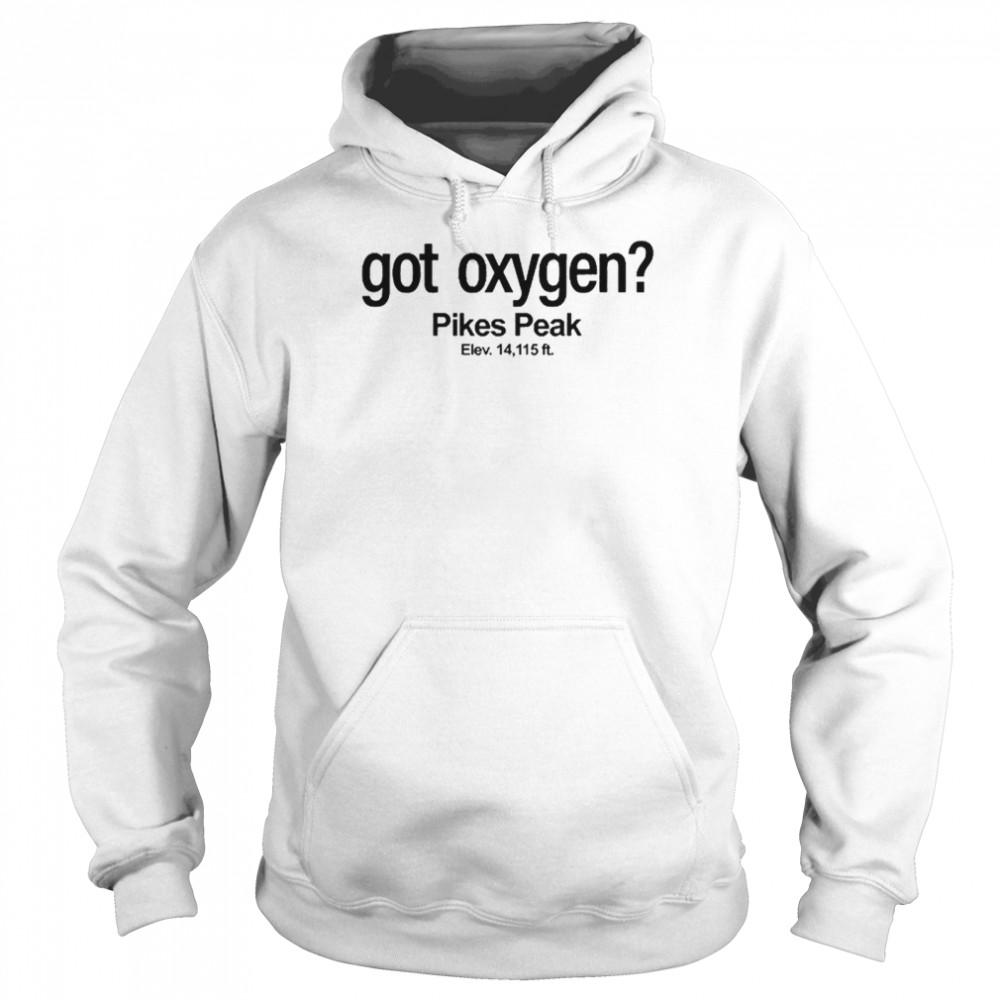 Got Oxygen Pikes Peak Shirt Unisex Hoodie
