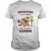 Housework Is For Those Who Don't Like Reading Shirt Classic Men's T-shirt