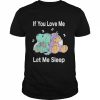 If You Love Me Let Me Sleep Dino & Unicorn Unicorn Sleep  Classic Men's T-shirt