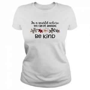 In A World Where You Can Be Anything Be Kind Shirt Classic Women's T-shirt