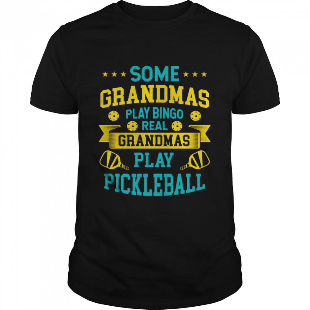 Some Grandmas Play Bingo Real Grandmas Play Pickleball Shirt