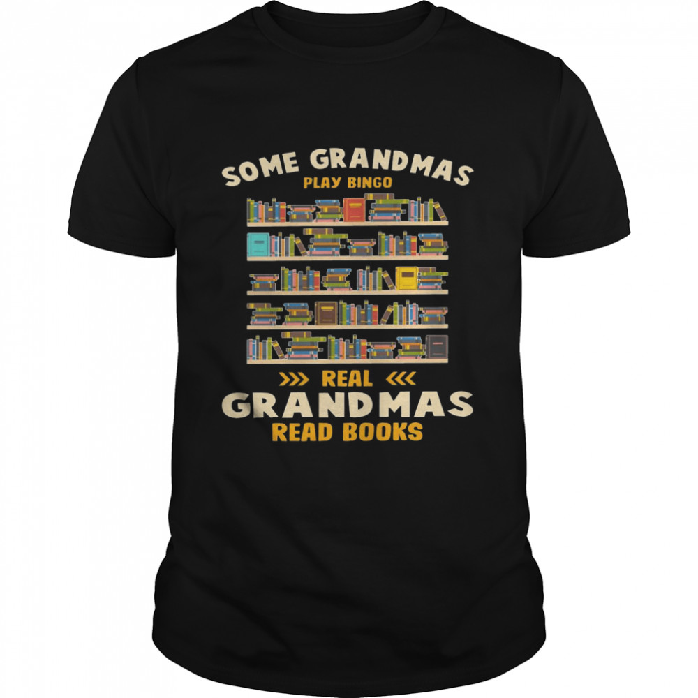 Some grandmas play bingo real grandmas read books shirt