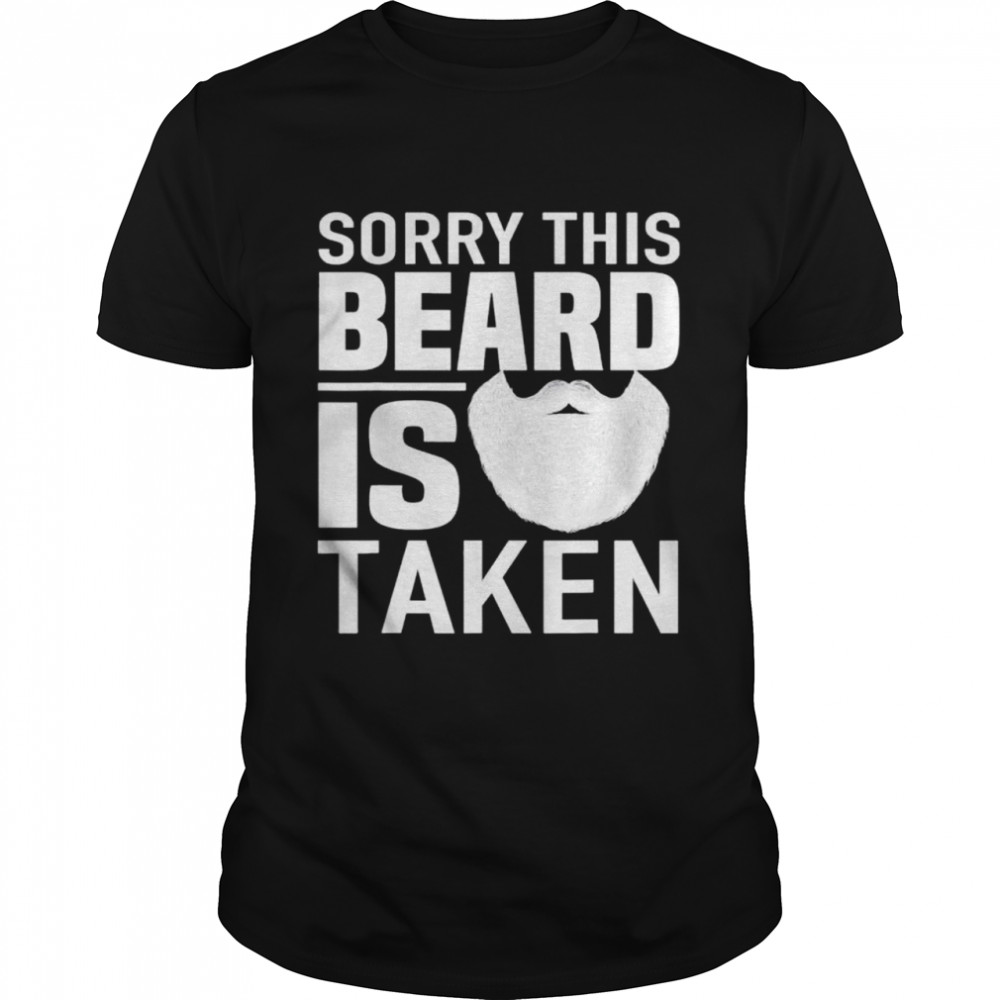 Sorry This Beard is Taken apparel Valentines Day for Him shirt