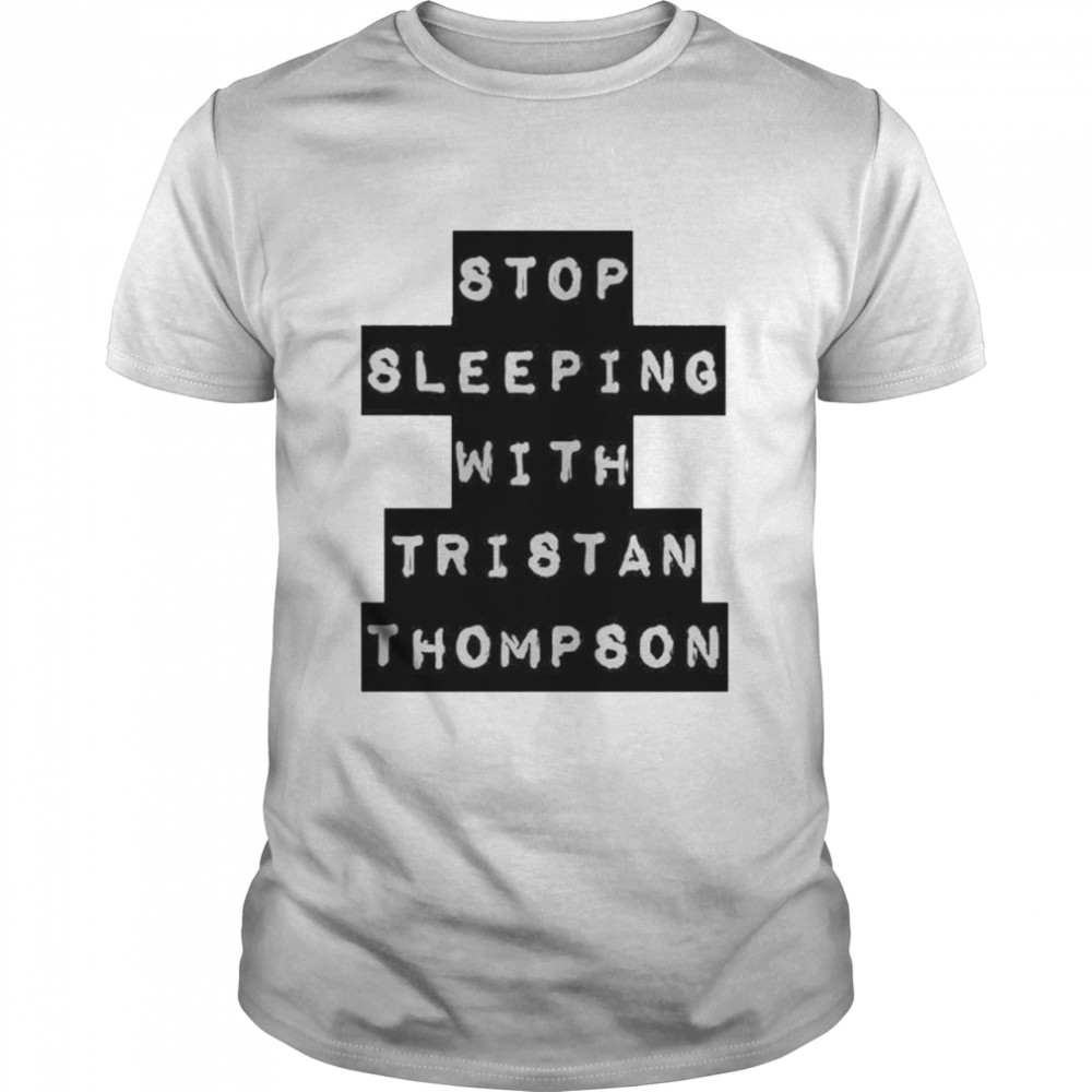 Stop sleeping with tristan thompson shirt