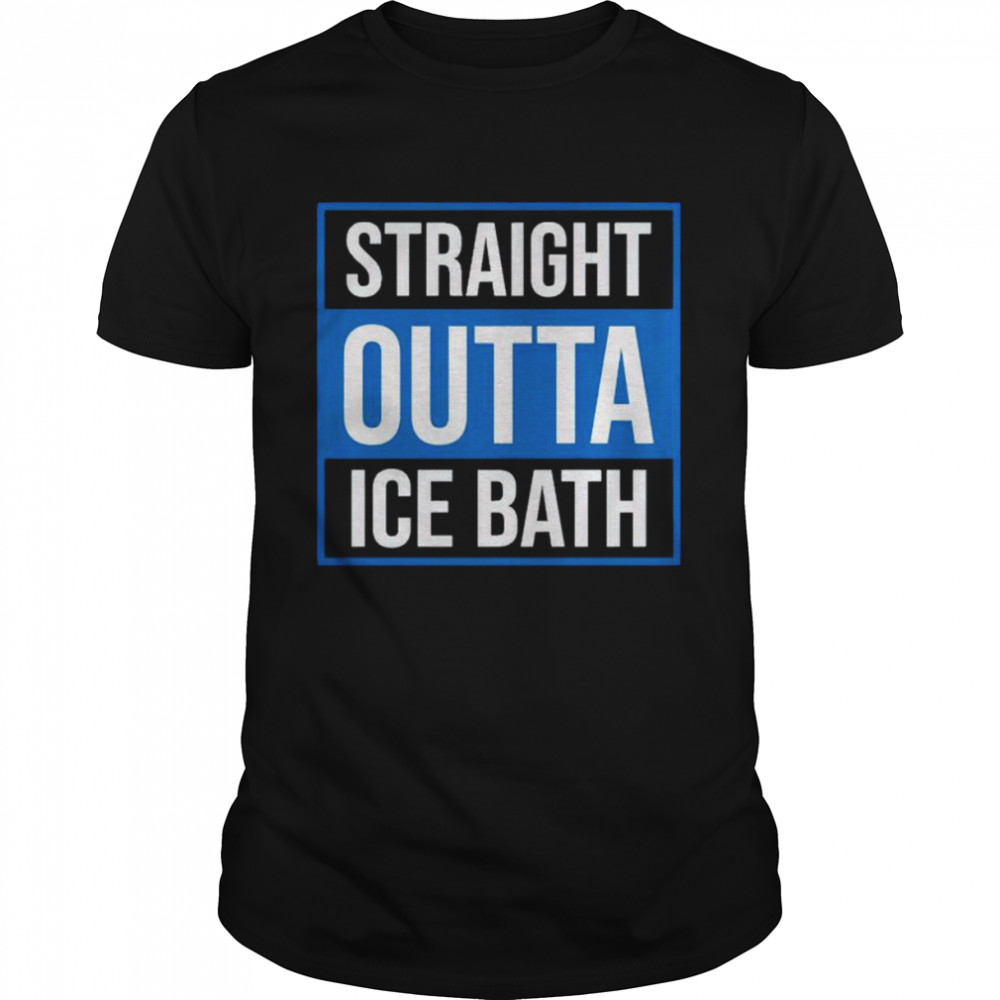 Straight outta ice bath shirt