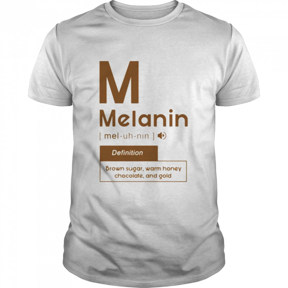 melanin definition brown sugar warm honey chocolate shirt