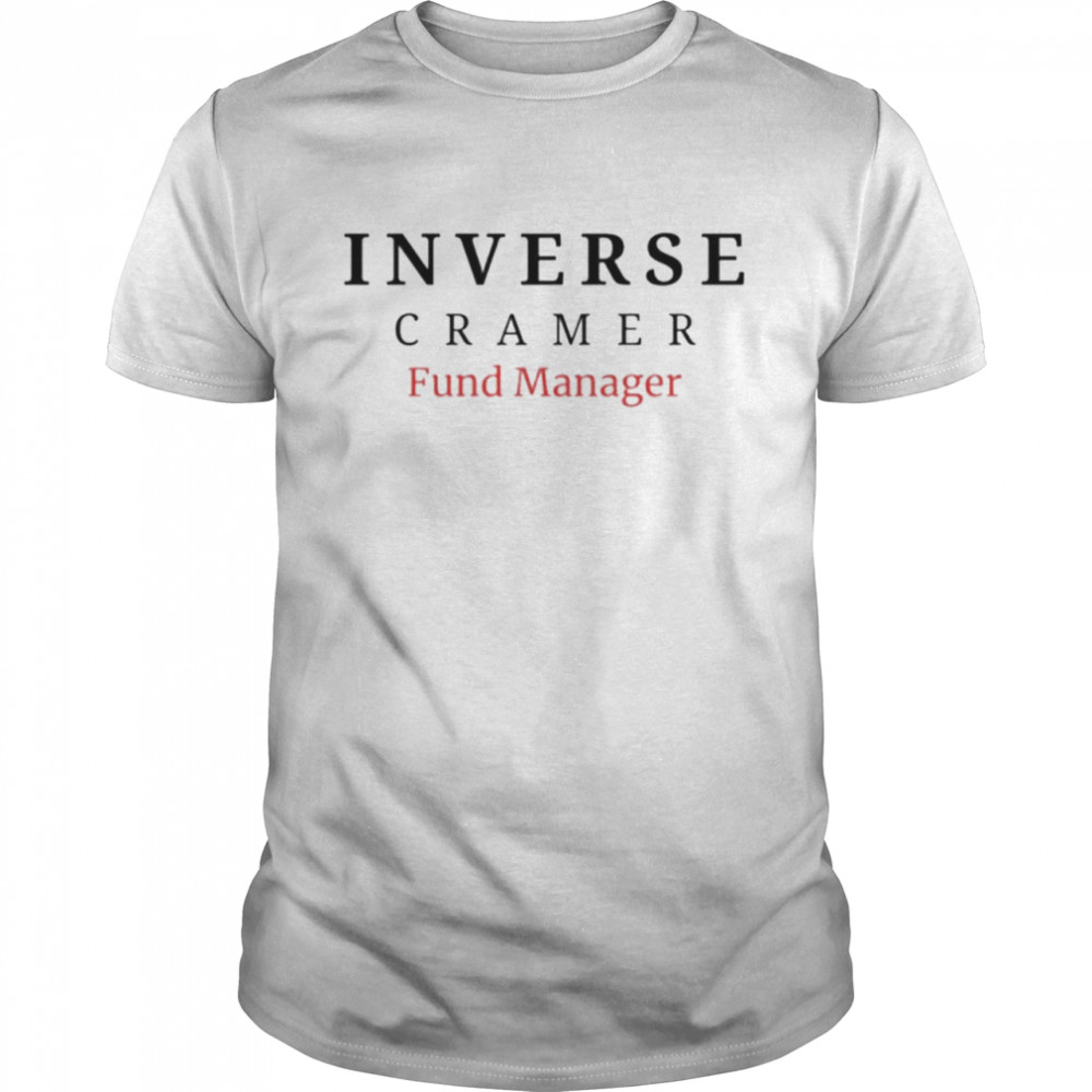Inverse Cramer Fund Manager shirt