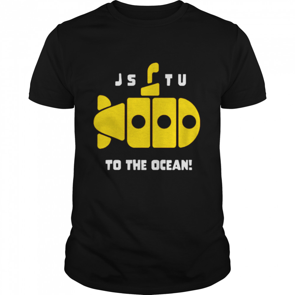 Jstu to the ocean shirt