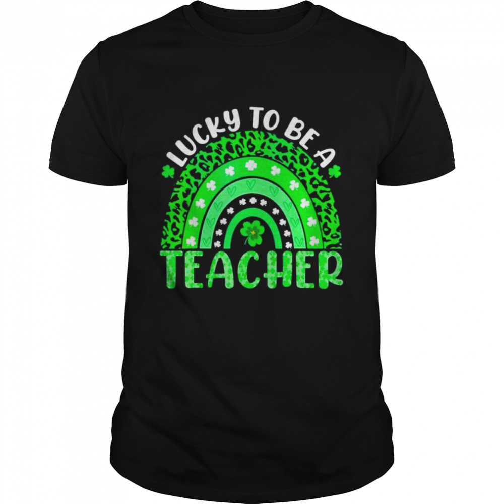 Lucky To Be A Teacher Rainbow Teacher St Patricks Day shirt