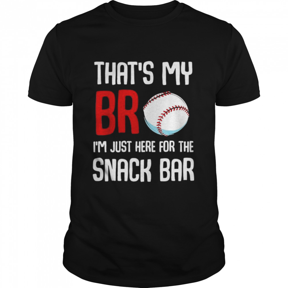 Thats My Bro Im Just Here for Snack Bar Baseball shirt