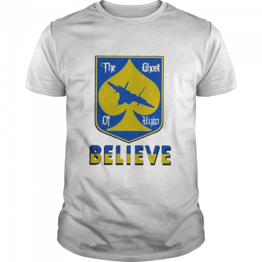 The Ghost of Kyiv Believe Ghost of Kyiv shirt