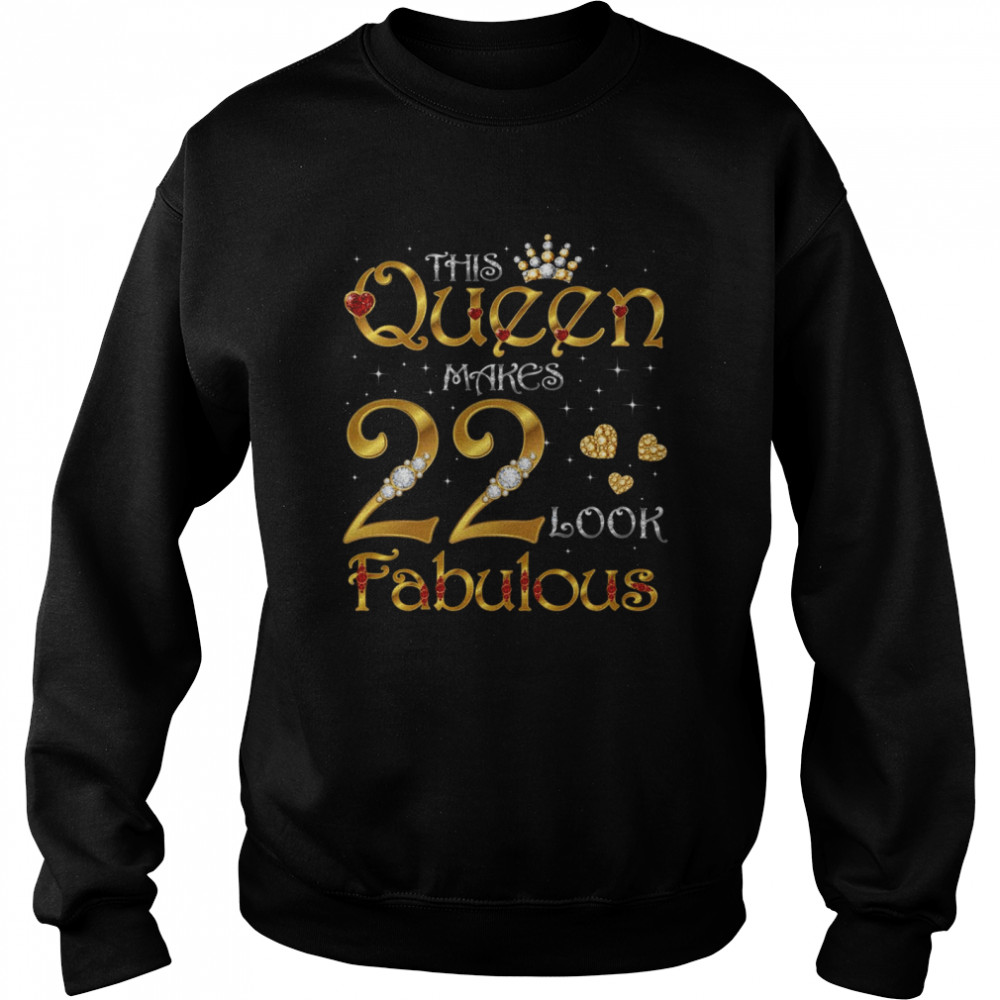 This Queen Makes 22 Look Fabulous, 22 Years Old Birthday Shirt Unisex Sweatshirt