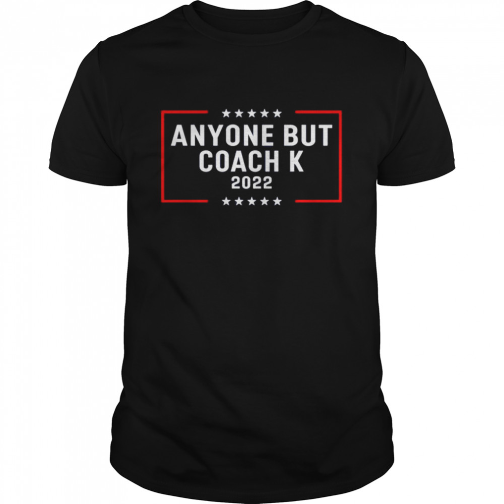 Barstool Sports Barstool U Anyone But Coach K 2022 T-Shirt