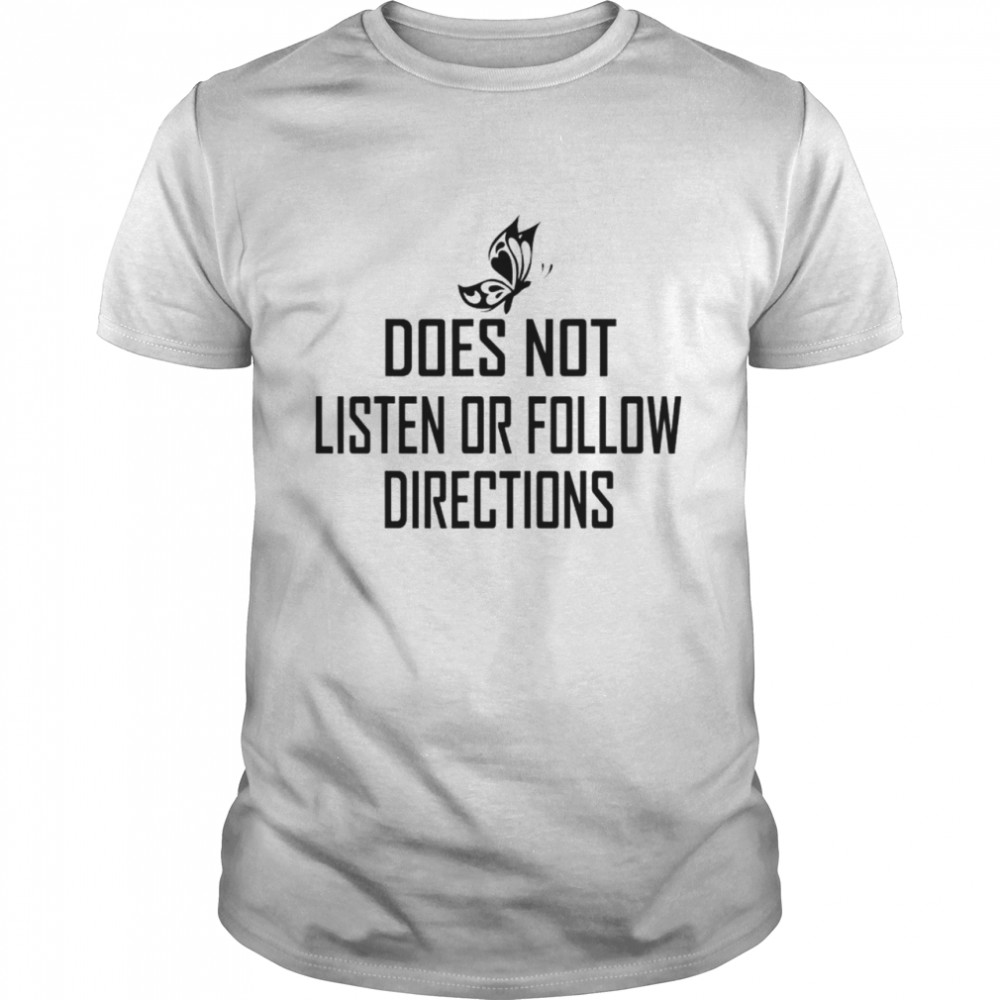 Does Not Listen Or Follow Directions butterfly T-shirt