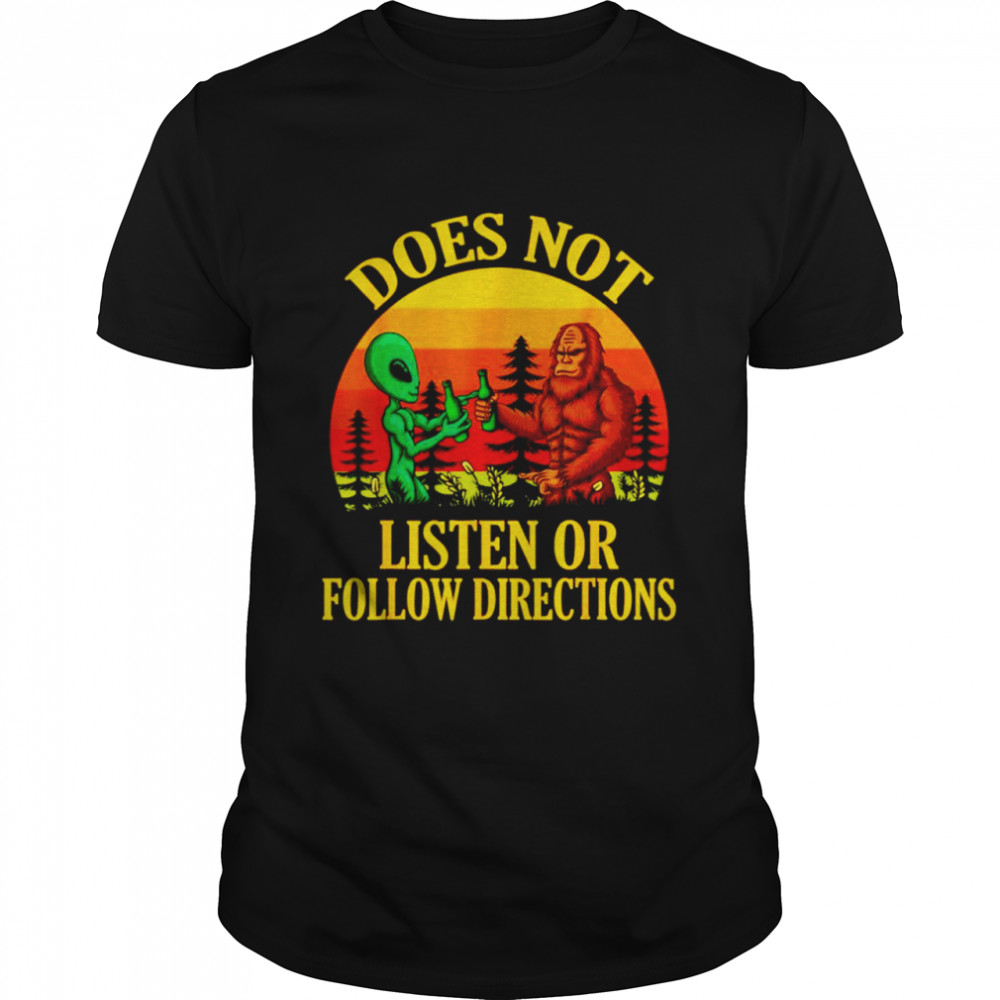Does not listen or follow directions Bigfoot and Alien shirt