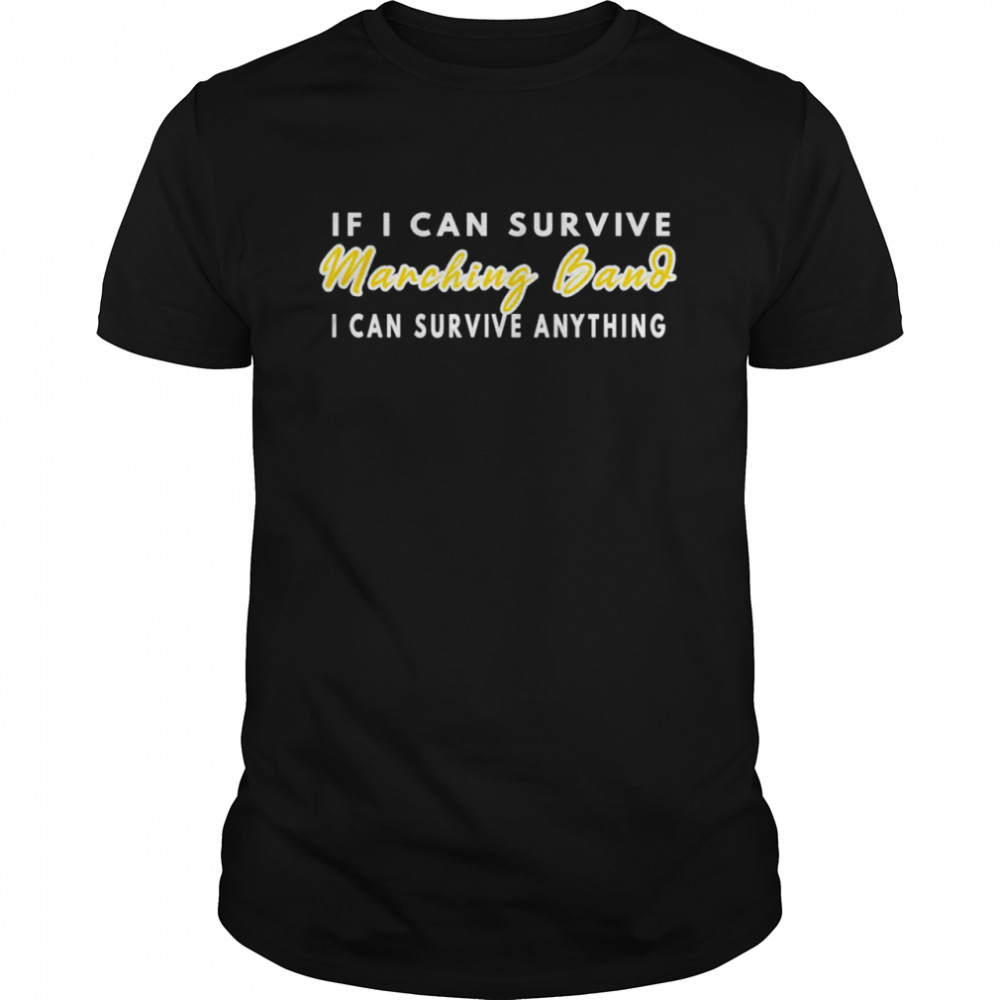 If I Can Survive Marching Band I Can Survive Anything Shirt