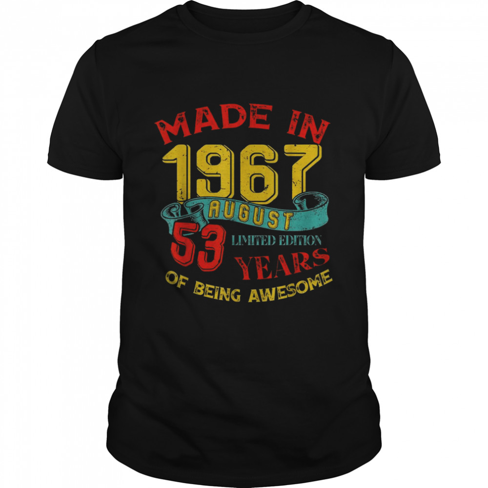 Made in 1967 AUGUST 53rd Birthday 53 Years Old Being Awesome Shirt