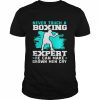 Never Touch A Boxing Expert He Can Make Grown Men Cry Shirt Classic Men's T-shirt