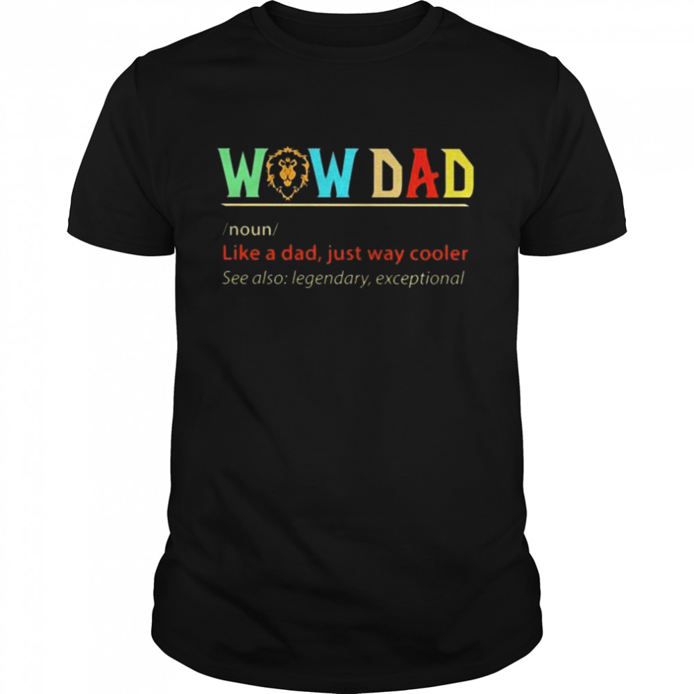 Wow Dad Definition Alliance Like A Dad Just Way Cooler T-Shirt