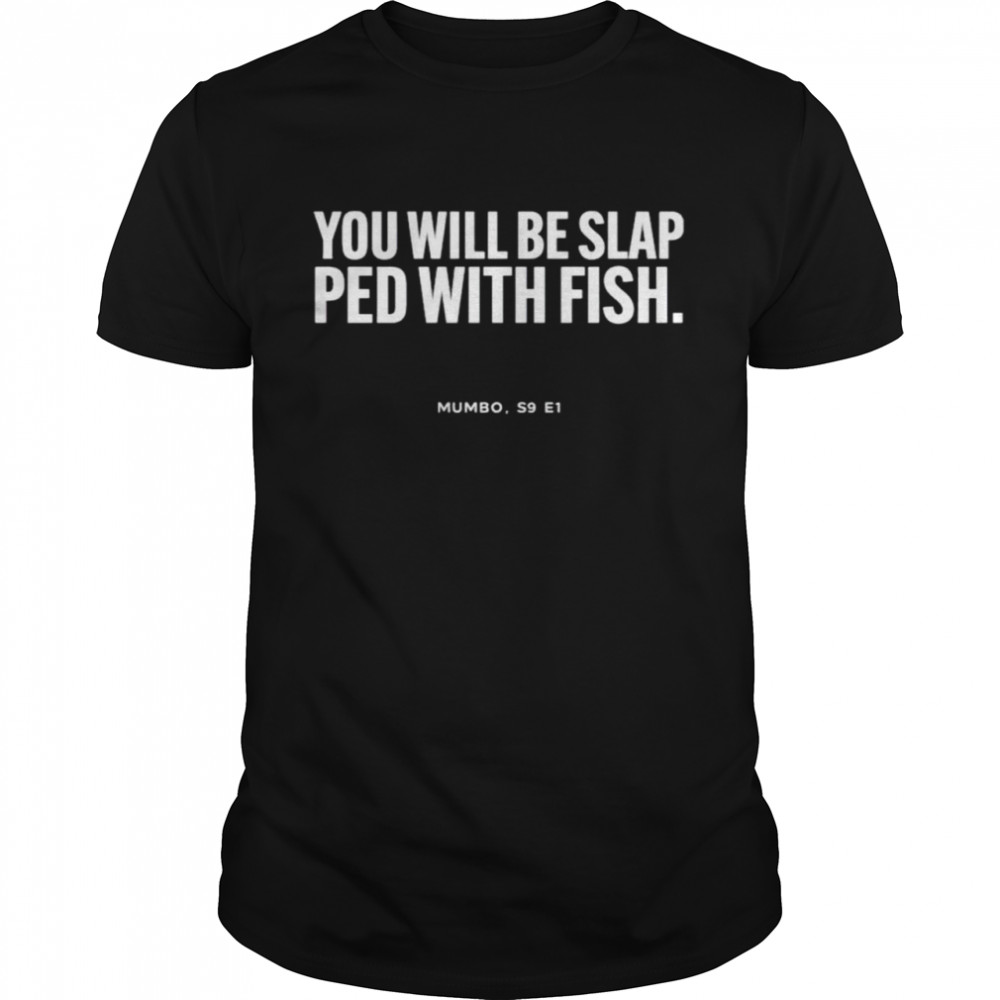 You will be slap ped with fish shirt