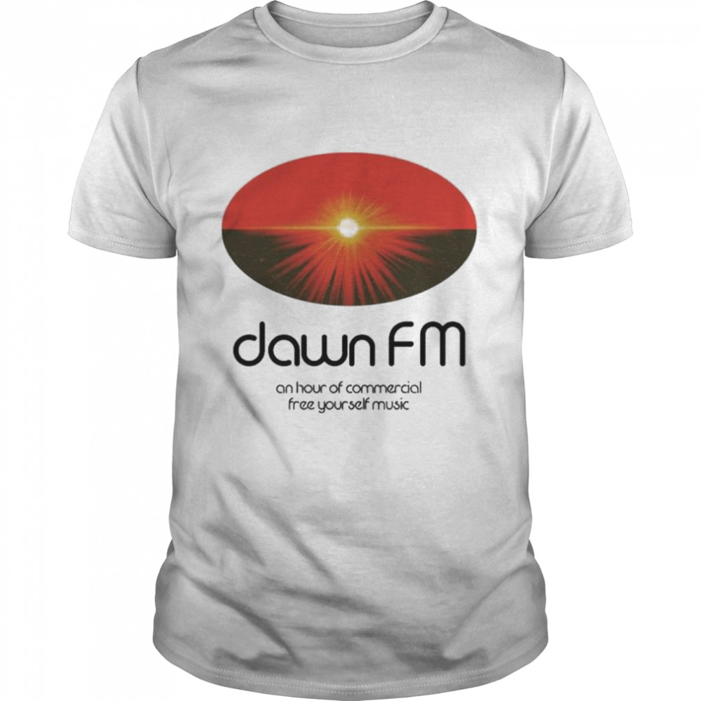 Dawn Fm Merch Dawn Fm An Hour Of Commercial Free Your Self Music The Weeknd T-Shirt