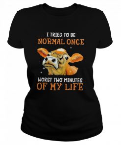I tried to be normal once worst two minutes of my life  Classic Women's T-shirt