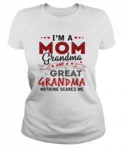 I’m a mom grandma and a great grandma nothing scares me  Classic Women's T-shirt