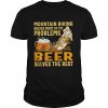 Mountain biking solves most of my problems beer solves the rest  Classic Men's T-shirt