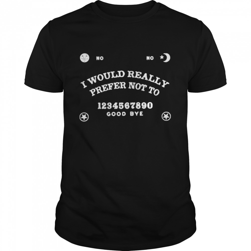 Noouija board I would really prefer not to shirt