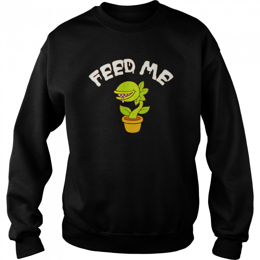 Feed Me t- Unisex Sweatshirt