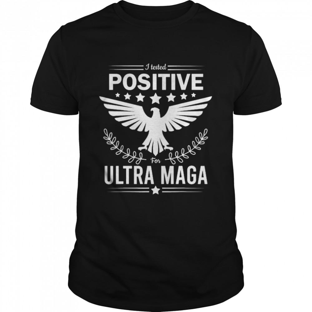 I tested positive for ultra maga pro Trump  Classic Men's T-shirt