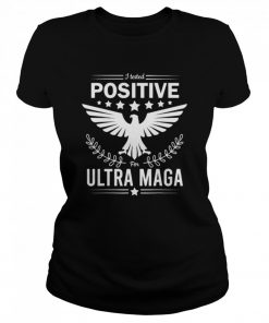 I tested positive for ultra maga pro Trump  Classic Women's T-shirt