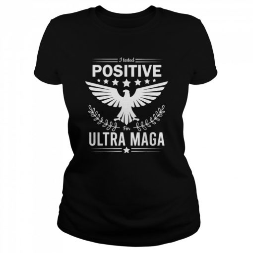 I tested positive for ultra maga pro Trump  Classic Women's T-shirt