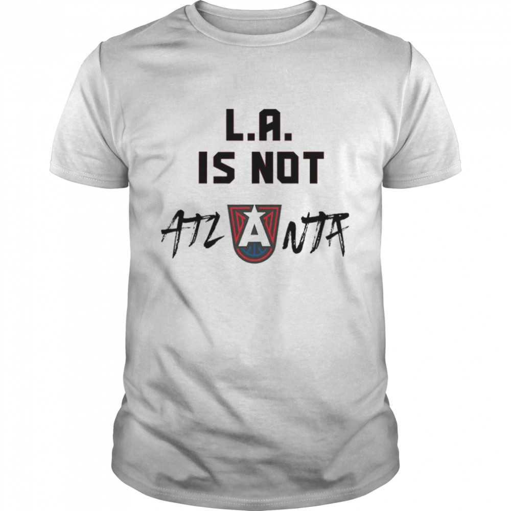 La Is Not Atlanta T-Shirt