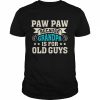 Paw Paw Because Grandpa Is For Old Guys Father’s Day Shirt Classic Men's T-shirt