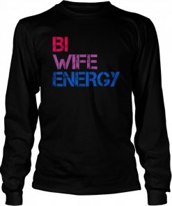 Bi Wife Energy LGBTQ Tee Shirt Long Sleeved T-shirt
