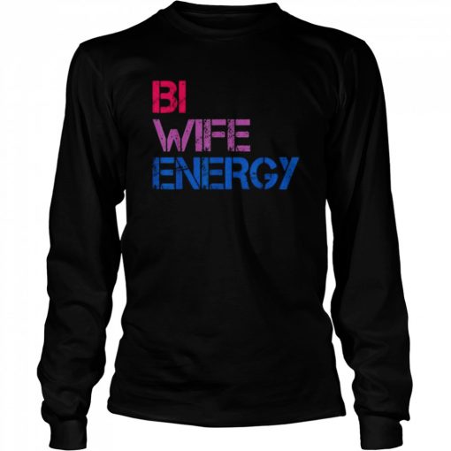 Bi Wife Energy LGBTQ Tee Shirt Long Sleeved T-shirt