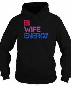 Bi Wife Energy LGBTQ Tee Shirt Unisex Hoodie