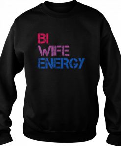 Bi Wife Energy LGBTQ Tee Shirt Unisex Sweatshirt