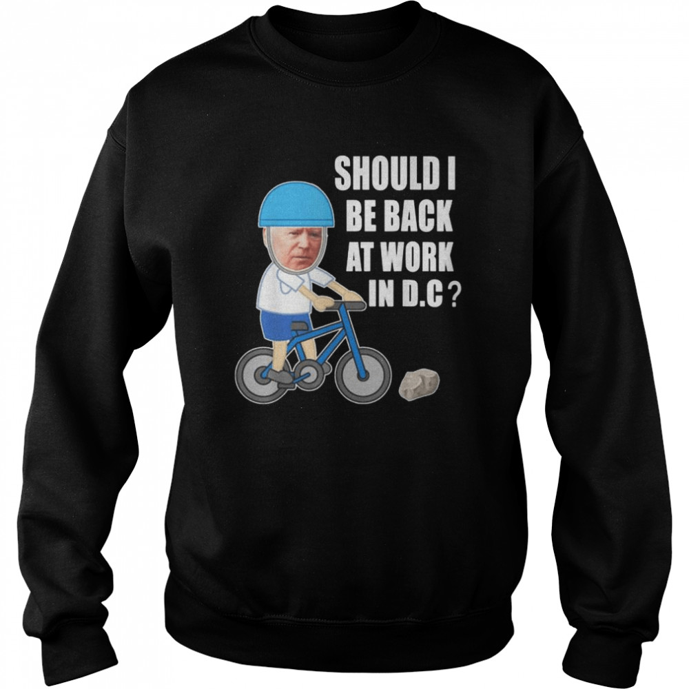 Biden bike meme ridin’ bicycle should he go back to Dc  Unisex Sweatshirt