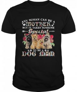Cairn Terrier Dogs Any Woman Can Be A Mother But It Takes Someone Special To Be A Dog Mom Shirt Classic Men's T-shirt