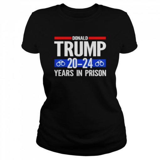 Donald Trump 20-24 Years In Prison T-Shirt Classic Women's T-shirt