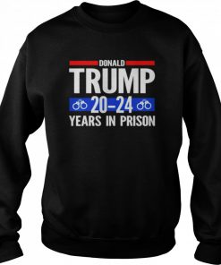 Donald Trump 20-24 Years In Prison T-Shirt Unisex Sweatshirt