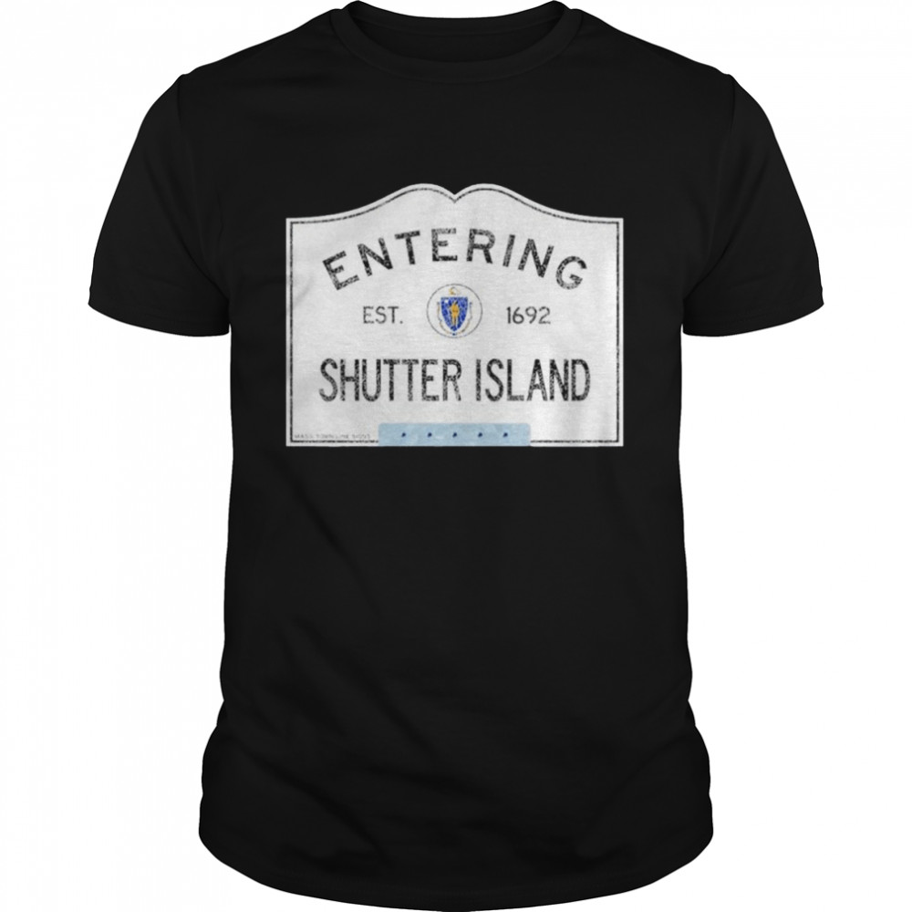 Entering Shutter Island Massachusetts Town Line Sign shirt