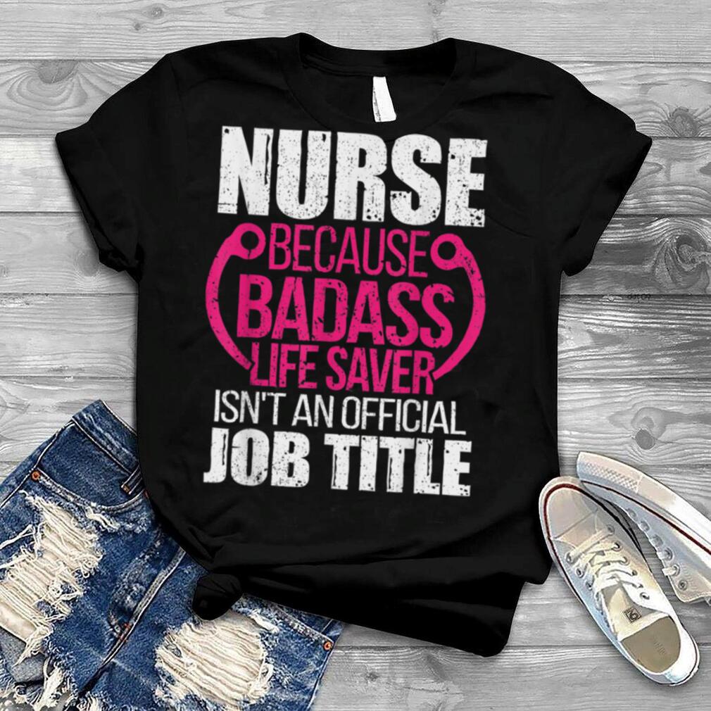 Funny Nurselife Badass Life Saver Stethoscope Nursing RN CNA T Shirt