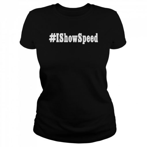 I show speed #Ishowspeed T- Classic Women's T-shirt