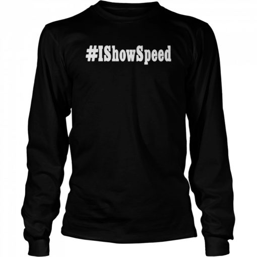 I show speed #Ishowspeed T- Long Sleeved T-shirt