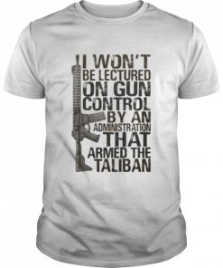 I won’t be lectured on gun control by an administration that armed the taliban  Classic Men's T-shirt